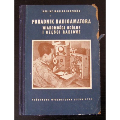 PORADNIK RADIOAMATORA. Wiadomości ogólne i części radiowe, M. Szczurek. Polska 1954